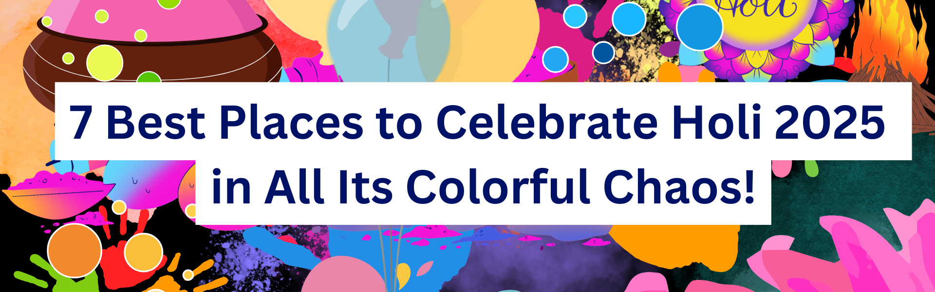 7 Best Destinations to Celebrate Holi 2025 in All Its Colorful Chaos!